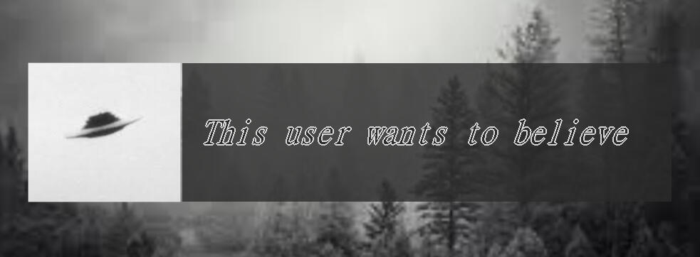 A userbox with the original "UFO" picture and a background with a forest. Text reads "This user wants to believe" This is because I believe in aliens.